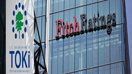 Fitch, TOKİ'nin kredi notuna dokunmadı!