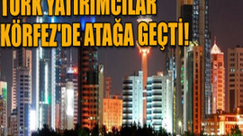 Türk yatırımcılar Körfez'de atağa geçti!