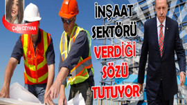 İnşaat sektörü sözünü tutuyor!