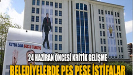 Belediye Başkanları peş peşe istifalarını verdi