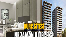 Burç Sitesi ne zaman bitecek?