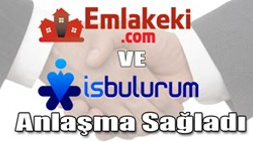 Emlakeki ve İşbulurum Anlaşma Sağladı