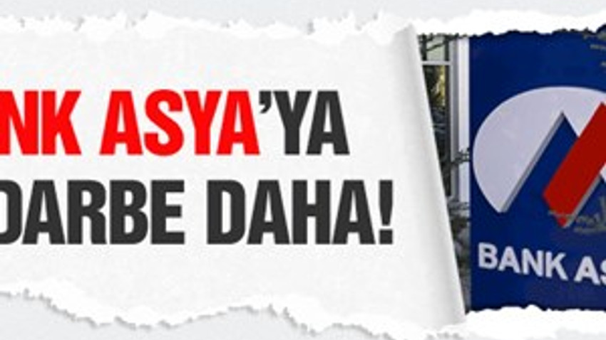 Bank Asya'ya bir darbe daha!