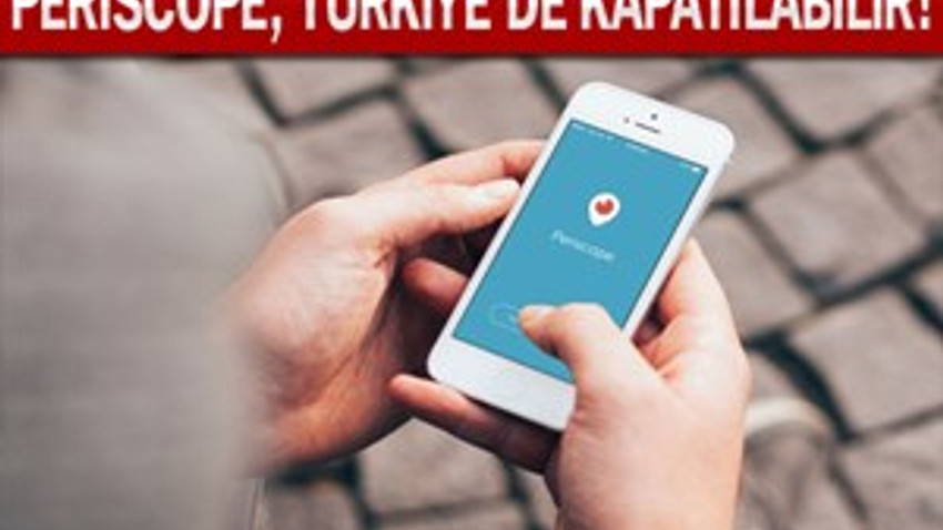 Periscope Türkiye'de kapatılabilir!