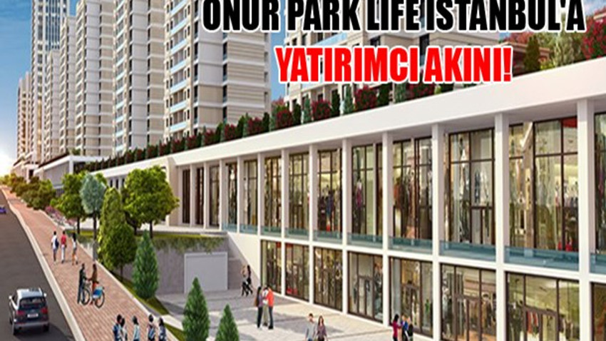 Onur Park Life İstanbul'a yatırımcı akını!