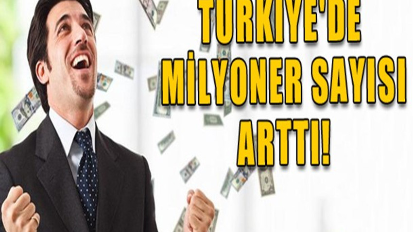 Türkiye'de milyoner sayısı arttı!