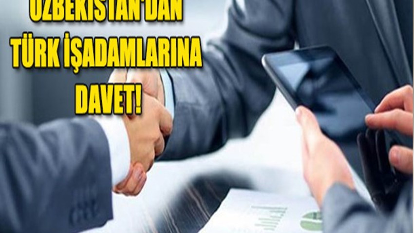 Özbekistan'dan Türk işadamlarına davet!