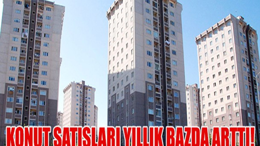 Konut satışları yıllık bazda arttı!