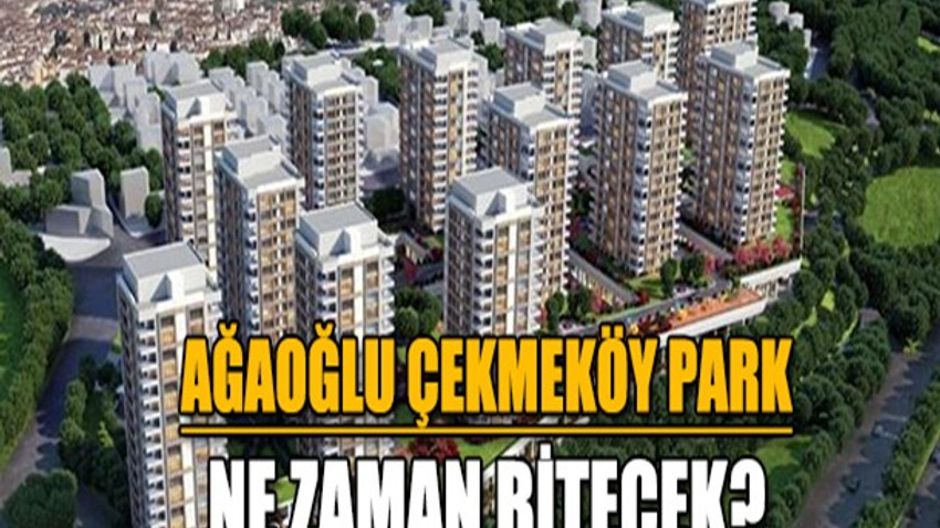 agaoglu cekmekoy park ne zaman bitecek